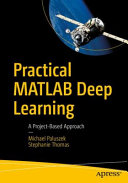 Practical MATLAB deep learning : a project-based approach/ Michael Paluszek, Stephanie Thomas