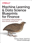 Machine learning and data science blueprints for finance : from building trading strategies to robo-advisors using Python / Hariom Tatsat, Sahil Puri, and Brad Lookabaugh