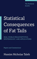 Statistical consequences of fat tails : real world preasymptotics, epistemology, and applications : papers and commentary / Nassim Nicholas Taleb