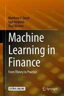 Machine learning in finance : from theory to practice / Matthew F. Dixon, Igor Halperin, Paul Bilokon