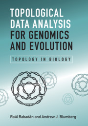 Topological data analysis for genomics and evolution : topology in biology / Raúl Rabadlan (Columbia University, New York), Andrew J. Blumberg (University of Texas, Austin)