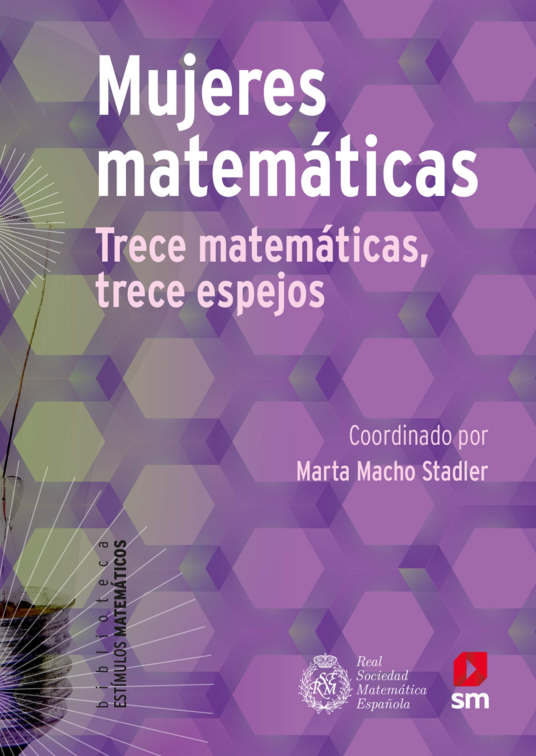 Mujeres matemáticas : trece matemáticas, trece espejos / coordinado por Marta Macho Stadler