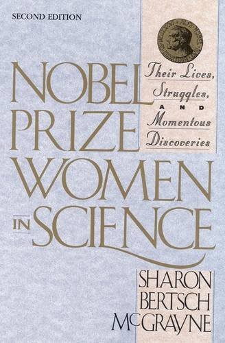Nobel Prize women in science : their lives, struggles, and momentous discoveries / Sharon Bertsch McGrayne