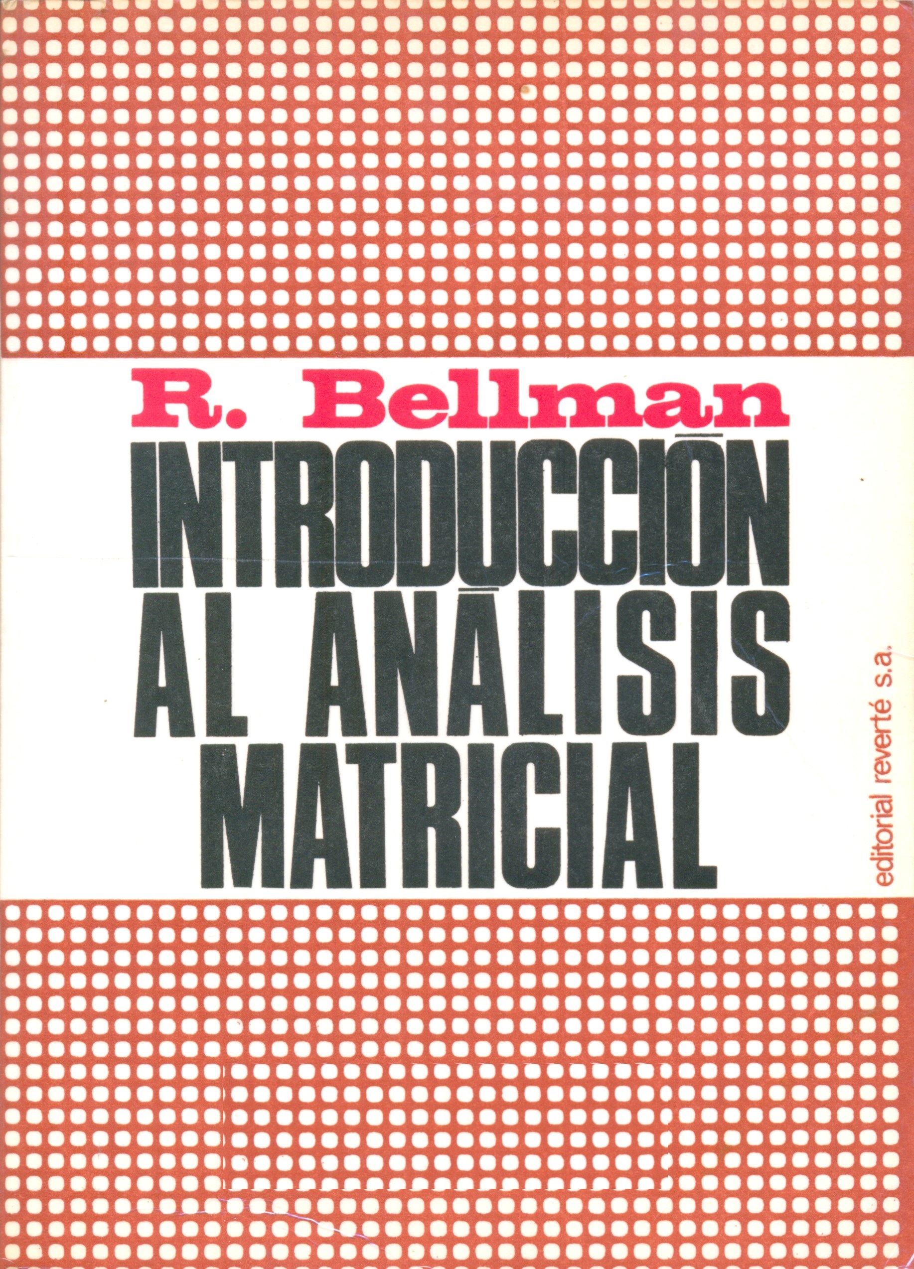 Introducción al análisis matricial : un estudio de la moderna teoría de matrices / Richard Bellman ; versión española por José Javier Etayo