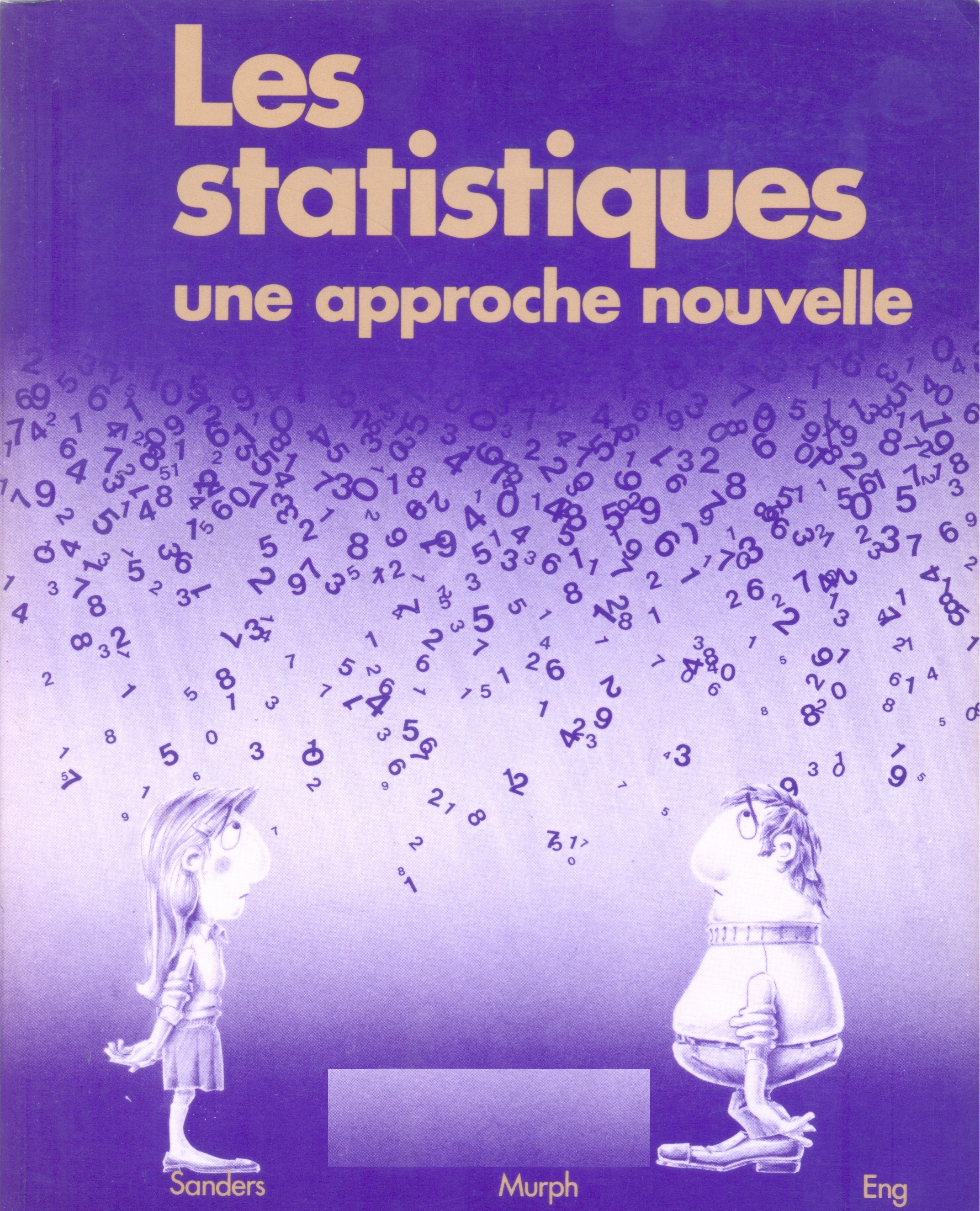 Les Statistiques : une approche nouvelle / Donald H. Sanders (M.J Neeley School of Business, Texas Christian University), A. Franklin Murph (M.J Neeley School of Business, Texas Christian University), Robert J. Eng (Boston College) ; traduction et adaptation, François Allard (collège de Bois-de-Boulogne); consultation technique, Michel Pelletier (collège de Bois-de-Boulogne)