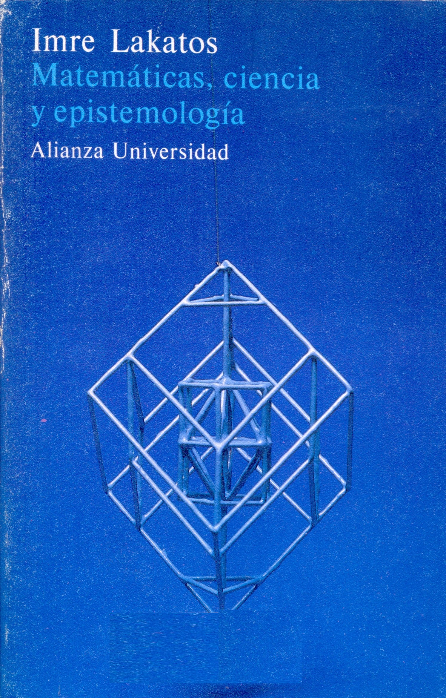 Matemáticas, ciencia y epistemología / Imre Lakatos ; versión española de Diego Ribes Nicolás ; revisión de Jesús Hernández Alonso y José Luis Zofío Ferrer