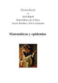 Matemáticas y epidemias / Nicolas Bacaër, con la colaboración, para la traducción , de Jordi Ripoll, Rafael Bravo de la Parra, Xavier Bardina y Sílvia Cuadrado