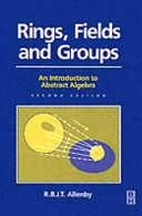 Rings, fields and groups : an introduction to abstract algebra / R.B.J.T. Allenby