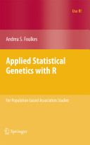 Applied statistical genetics with R : for population-based association studies / Andrea S. Foulkes