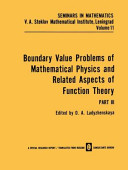 Boundary value problems of mathematical physics and related aspects of function theory : Part III  / edited by O.A. Ladyzhenskaya ; translated from russian