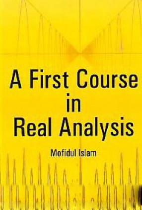 A first course in real analysis / Mofidul Islam