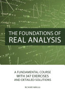 The foundations of real analysis : a fundamental course with 347 exercises and detailed solutions / Richard Mikula
