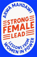 Strong female lead : lessons from women in power / Arwa Mahdawi