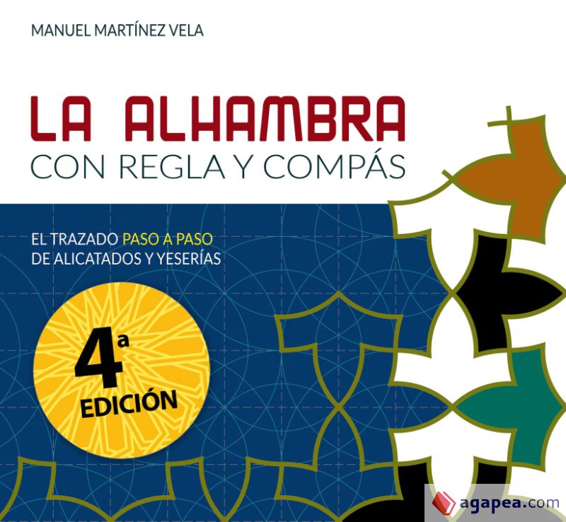 La Alhambra con regla y compás : el trazado paso a paso de alicatados y yeserías / Manuel Martínez Vela