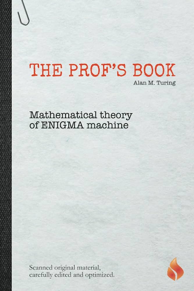 The prof’s book : mathematical theory of ENIGMA machine / Alan M. Turing