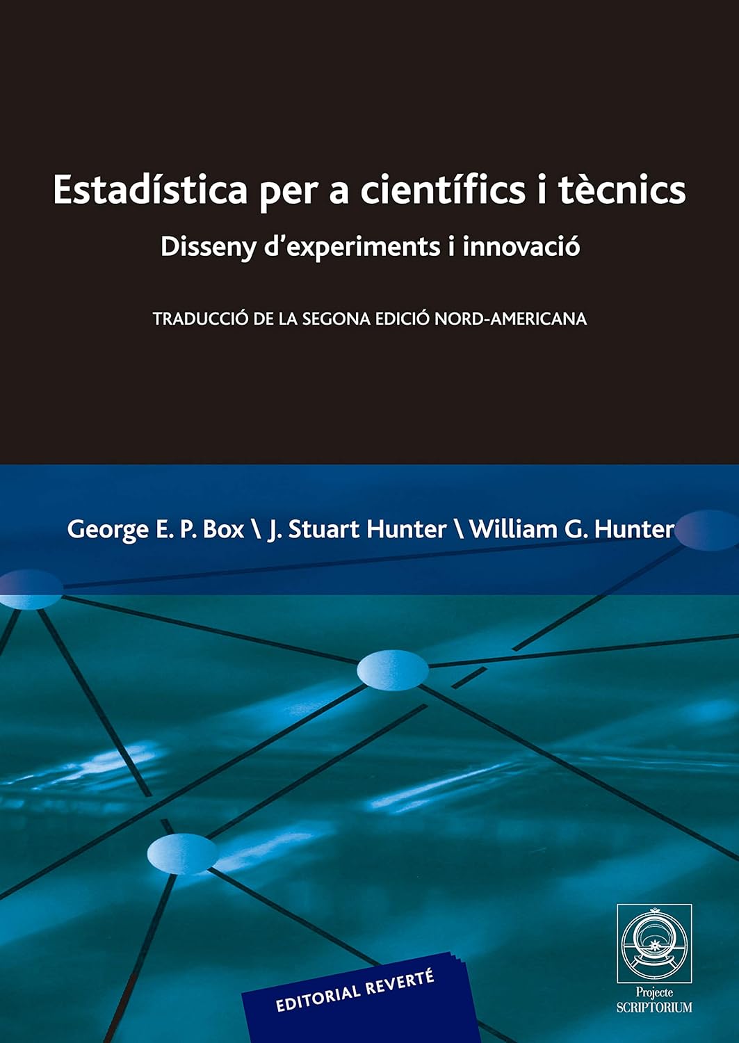 Estadística per a científics i tècnics : disseny d'experiments i innovació : traducció de la segona edició nord-americana / George E.P. Box, J. Stuart Hunter, William G. Hunter ; curadors: Manuel Martí-Recober, Joaquim Casal ; traductor: Àlex Riba