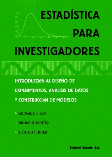 Estadística para investigadores : introducción al diseño de experimentos, análisis de datos y construcción de modelos / George E.P. Box, William G. Hunter, J. Stuart Hunter ; [versión española por Luis Arimany de Pablos y Daniel Peña Sánchez de Rivera]