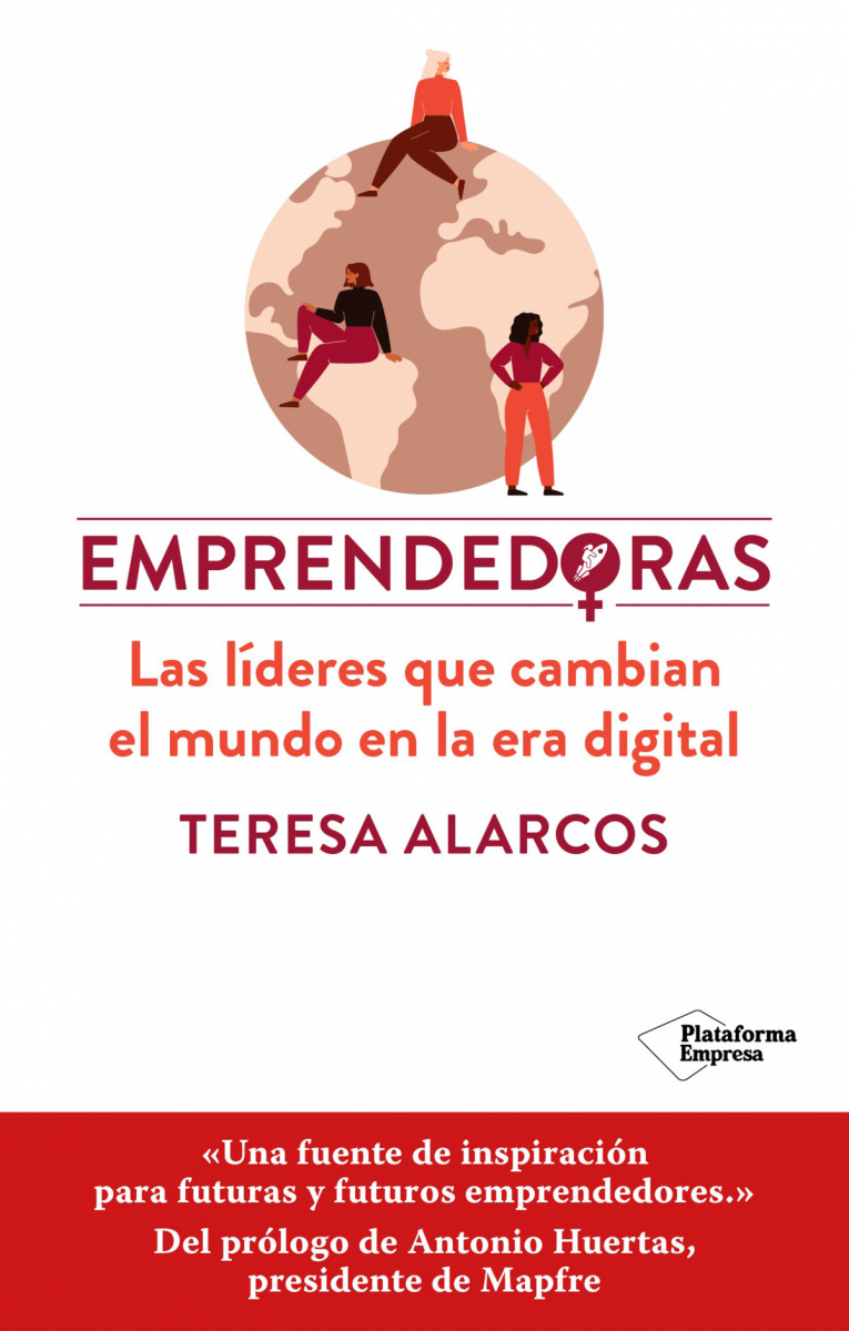 Emprendedoras: las líderes que cambian el mundo en la era digital / Teresa Alarcos