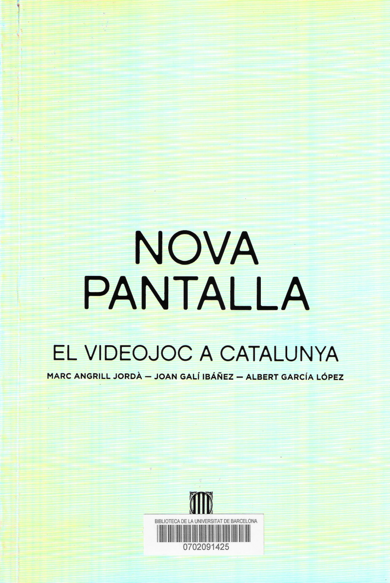 Nova pantalla : el videojoc a Catalunya / Marc Angrill Jordà, Joan Galí Ibáñez, Albert García López