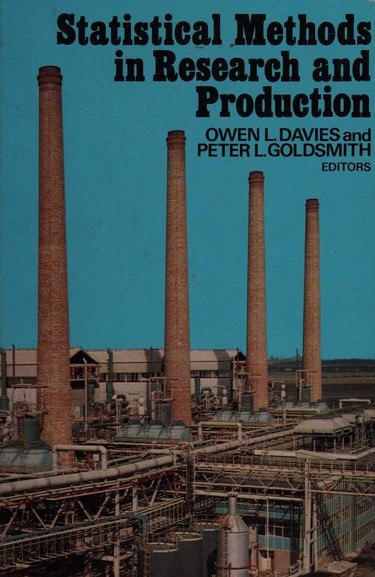 Statistical methods in research and production : with special reference to the chemical industry / edited by Owen L. Davies and Peter L. Goldsmith