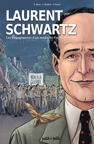 Laurent Schwartz : les engagements d'un médaillé Fields / scénarios: Emmanuel Marie ; dessins: Stefano Realdini ; couleurs: Florent Daniel ; sous la direction scientifique de Hervé Pajot