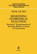 Redefining geometrical exactness : Descartes' transformation of the early modern concept of construction / Henk J.M. Bos.