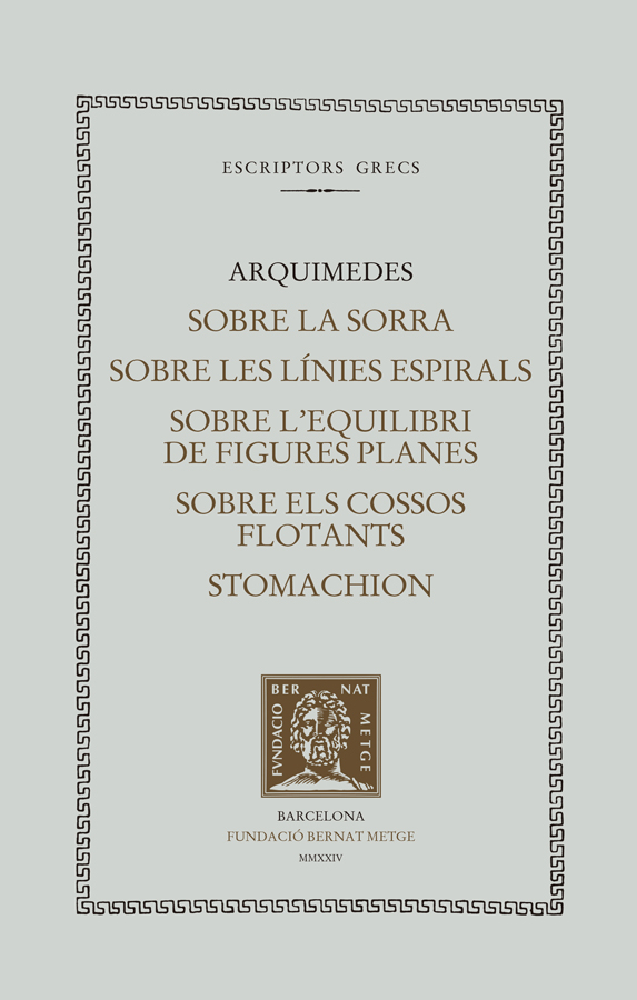 Sobre la sorra ; Sobre les línies espirals ; Sobre l'equilibri de les figures planes ; Sobre els cossos flotants ; Stomachion / Arquimedes ; text, figures i traducció de Ramon Masià Fornos