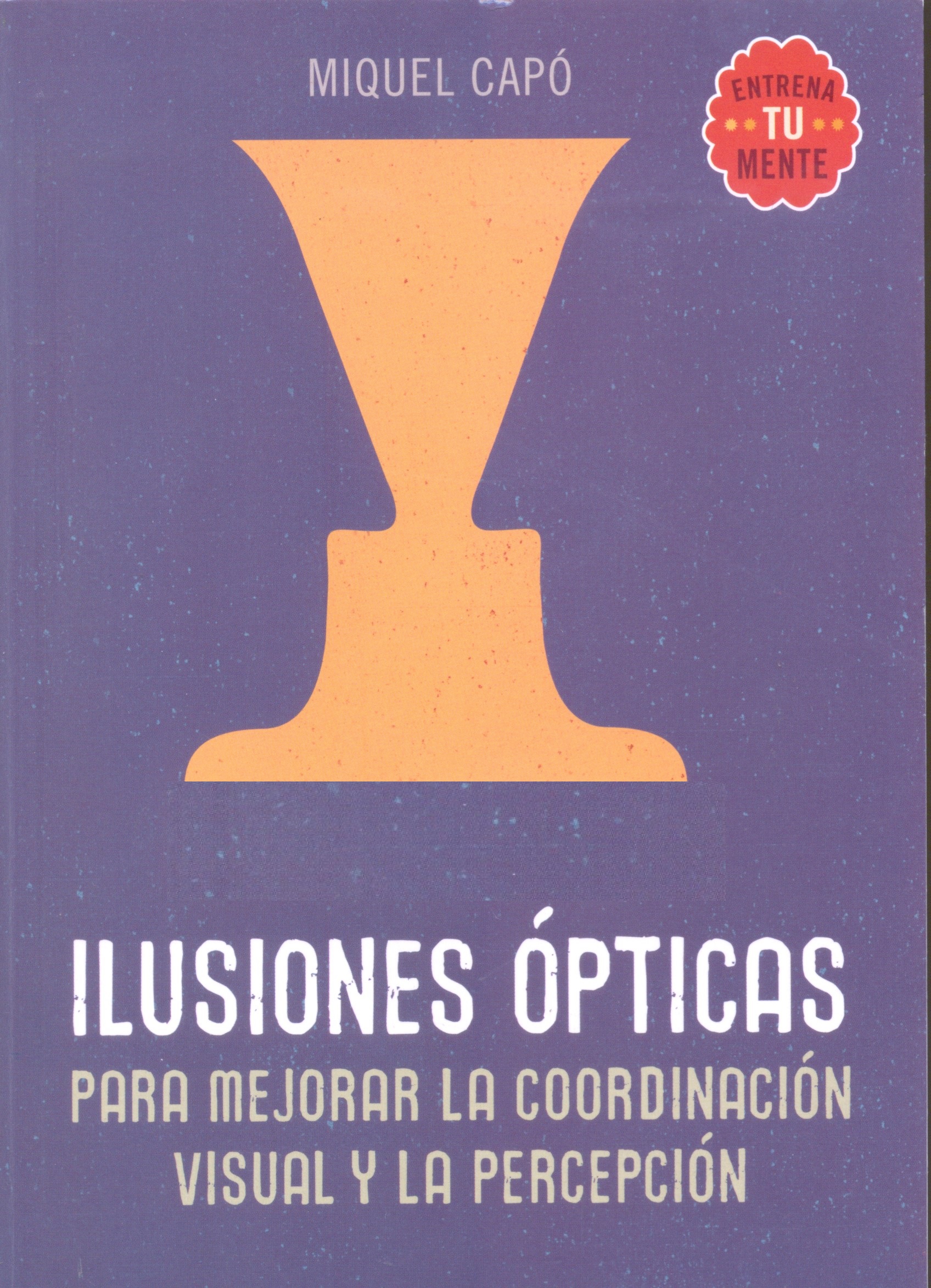 Ilusiones ópticas : para mejorar la coordinación visual y la percepción / Miquel Capó