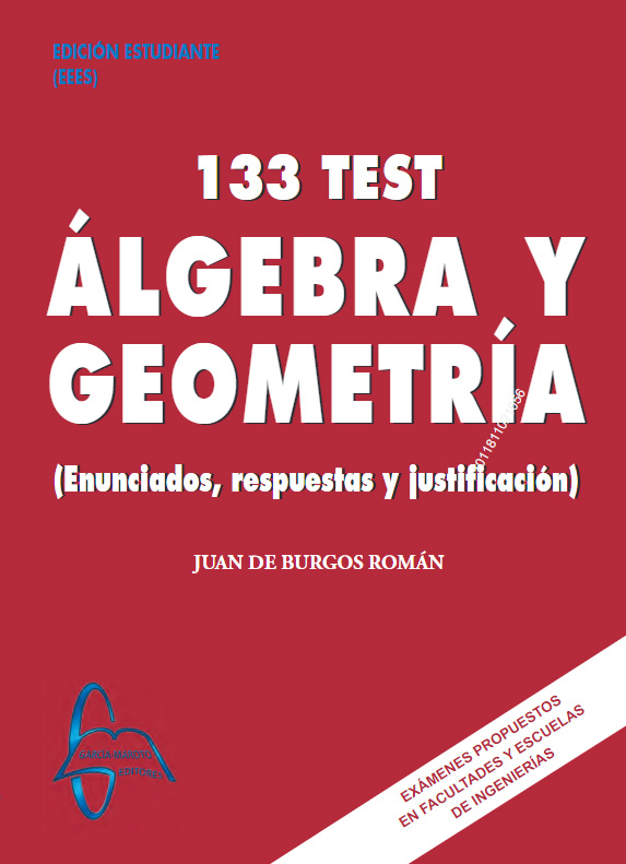 ÁLGEBRA Y GEOMETRÍA 133 TEST. Enunciados, respuestas y justificación