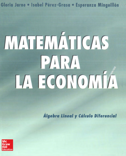 MATEMÁTICAS PARA LA ECONOMÍA Álgebra lineal y cálculo diferencial