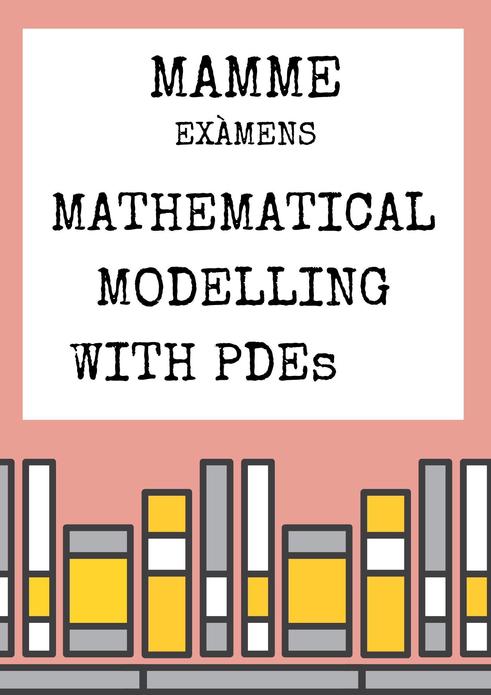 MATHEMATICAL MODELLING WITH PDEs