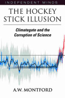 The Hockey stick illusion : climategate and the corruption of science / A.W. Montford