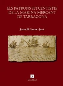 Els Patrons setcentistes de la Marina Mercant de Tarragona / Josep Maria Sanet i Jové ; prólogo de Salvador-J. Rovira i Gómez