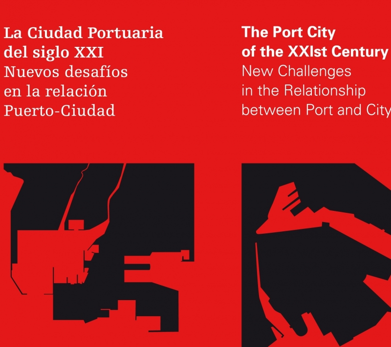 La Ciudad portuaria del siglo XXI = the port city of the XXIst Century : nuevos desafíos en la relación puerto-ciudad