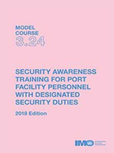 Security awareness training for port facility personnel with designated security duties : Model course 3.24 / International Maritime Organization