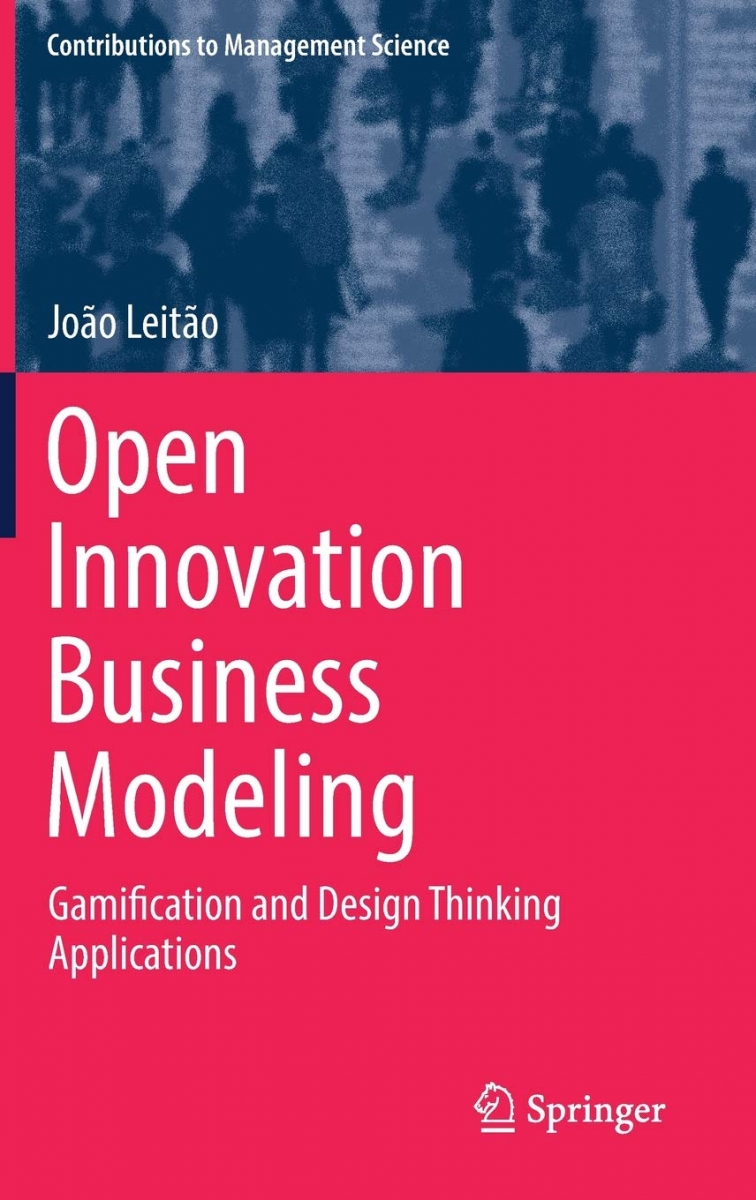 Open innovation business modeling : gamification and design thinking applications / João Leitão