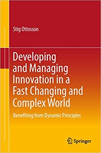 Developing and managing innovation in a fast changing and complex world : benefiting from dynamic principles / Stig Ottoson