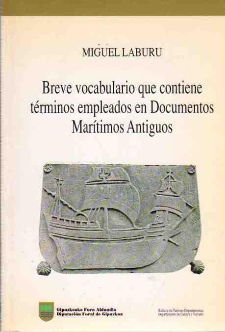 Breve vocabulario que contiene términos empleados en documentos marítimos antiguos / Miguel Laburu