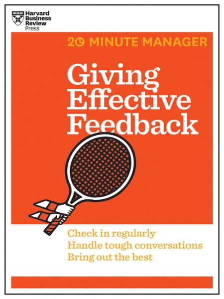 Giving effective feedback : check in regularly, handle convversations, bring out the best