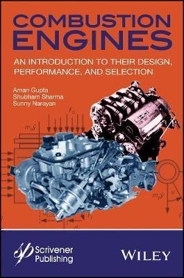 Combustion engines : an introduction to their design, performance, and selection / Aman Gupta, Shubham Sharma, and Sunny Narayan