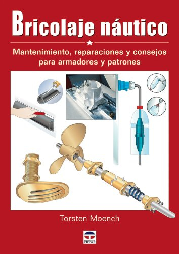 Bricolaje náutico : mantenimiento, reparaciones y consejos para armadores y patrones / Torsten Moench ; [traducción, Max Strempel].
