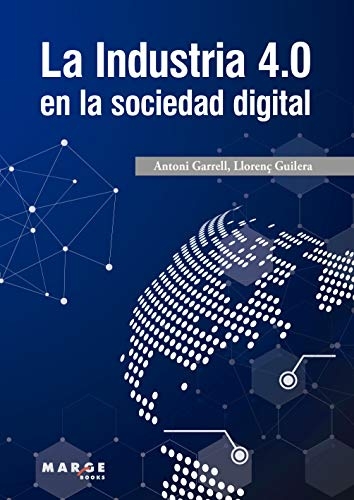 La Industria 4.0 en la sociedad digital / Antoni Garrell, Llorenç Guilera ; con la colaboración de Logisnet