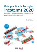 Guía práctica de las reglas Incoterms 2020 : derechos y obligaciones sobre las mercancías en el comercio internacional / David Soler