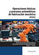 Operaciones básicas y procesos automáticos de fabricación mecánica : UF0442 / José Roldán Vilora