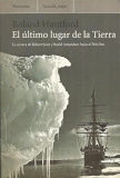 El Último lugar de la Tierra : la carrera de Scott y Amundsen hacia el Polo Sur / Roland Huntford ; introducción de Paul Theroux ; traducción de Joan Solé