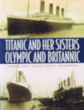 Titanic and her sisters Olympic and Britannic / Tom McCluskie, Michael Sharpe, Leo Marriott