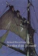 Dos años al pie del mástil : relato personal de la vida en el mar / Richard Henry Dana ; traducción: Francisco Torres Oliver