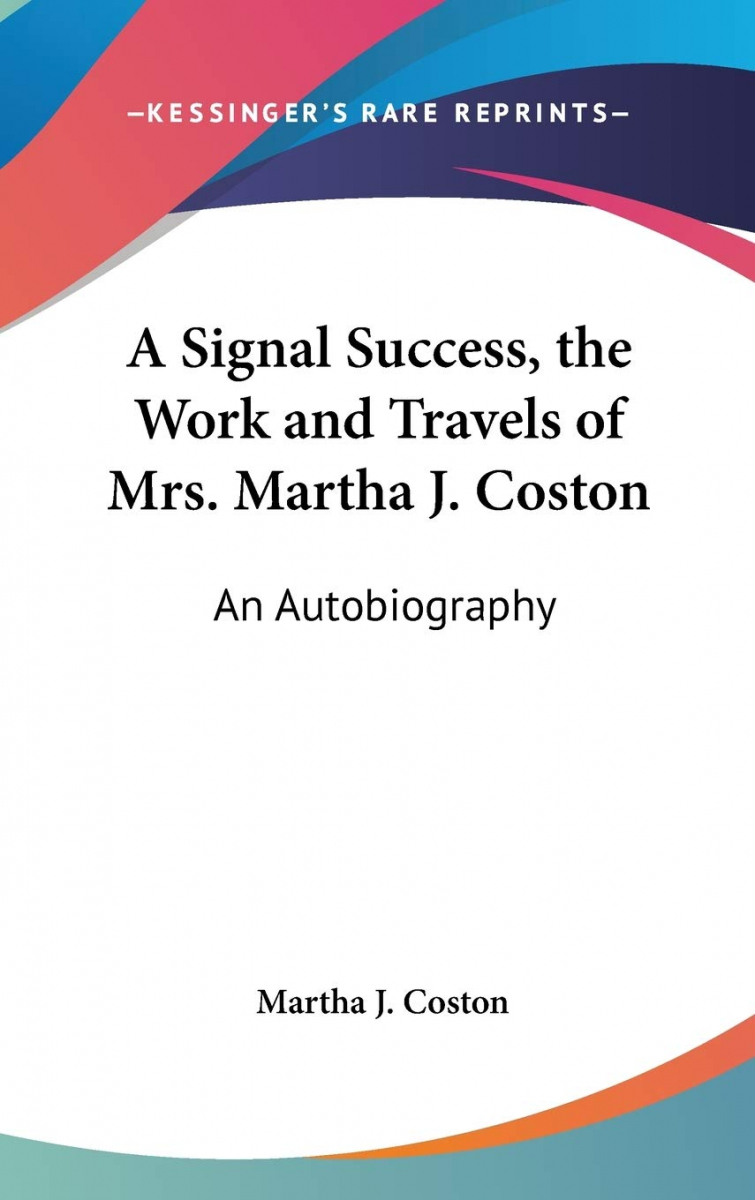 A signal success : the work and travels of Mrs. Martha J. Coston : an autobiography