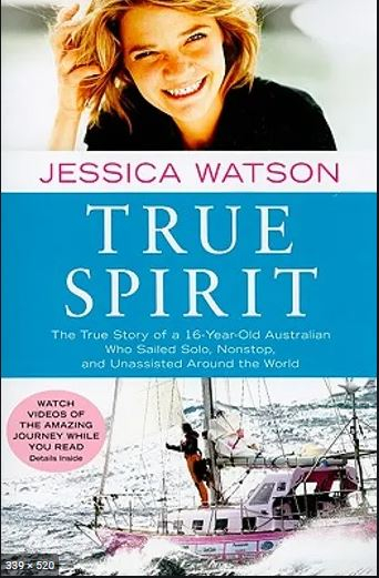 True spirit : the true story of a 16-year-old Australian who sailed solo, nonstop, and unassisted around the world / Jessica Watson
