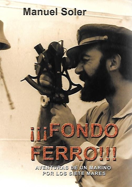 ¡Fondo Ferro! : la vida en la mar de un capitán español durante la segunda mitad del siglo XX / Manuel Soler